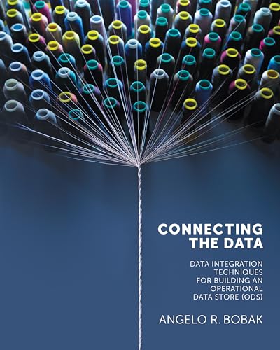 Connecting the Data: Data Integration Techniques for Building an Operational Data Store (ODS) von Technics Publications, LLC
