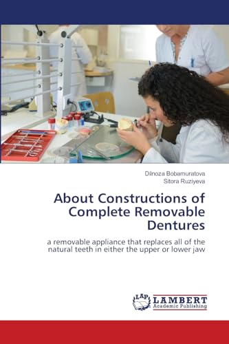 About Constructions of Complete Removable Dentures: a removable appliance that replaces all of the natural teeth in either the upper or lower jaw von LAP LAMBERT Academic Publishing