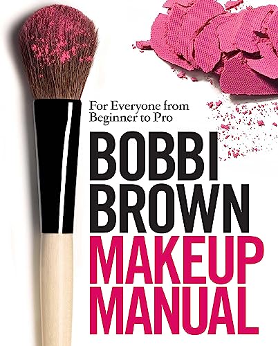 Bobbi Brown Makeup Manual: For Everyone from Beginner to Pro von Headline