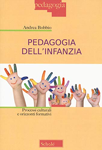 Pedagogia dell'infanzia. Processi culturali e orizzonti formativi von Morcelliana