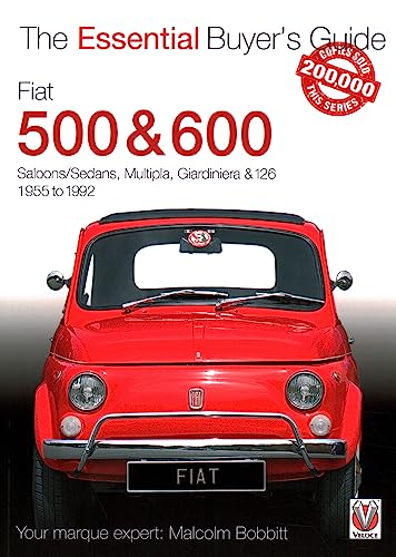 Fiat 500 & 600: The Essential Buyer's Guide: Saloons/Sedans, Multipla, Giardiniera & 126 1955 to 1992