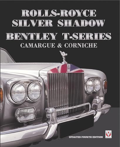 Rolls-Royce Silver Shadow/Bentley T-Series, Camargue & Corniche: Revised & Enlarged Edition