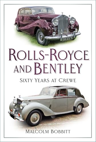 Rolls-Royce and Bentley: Sixty Years at Crewe Rolls-Royce and Bentley: Sixty Years at Crewe von The History Press