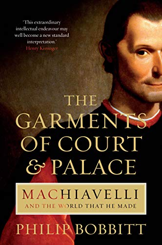 The Garments of Court and Palace: Machiavelli and the World that He Made von Atlantic Books