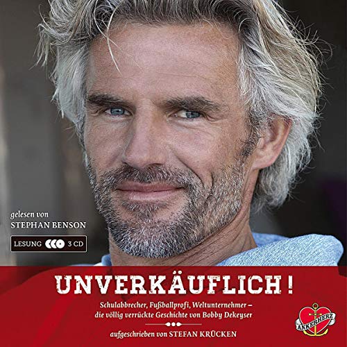 Unverkäuflich! - Das Hörbuch: Schulabbrecher, Fußballprofi, Weltunternehmer - die völlig verrückte Geschichte von Bobby Dekeyser Unverkäuflich! - Das Hörbuch: Schulabbrecher, Fußballprofi, Weltunternehmer - die völlig verrückte Geschichte von Bobby Dekeyser
