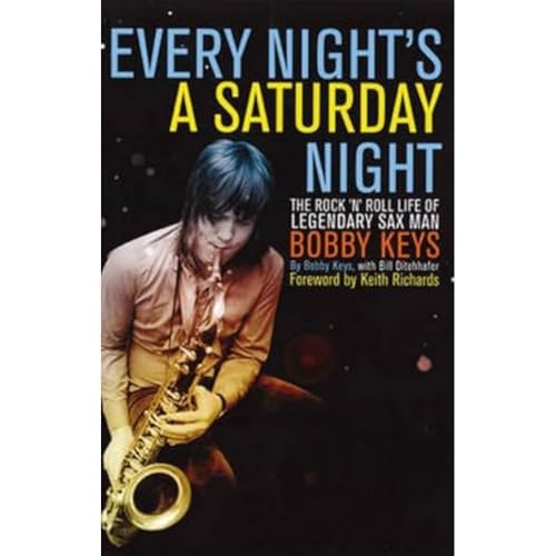 Every Night's a Saturday Night: The Rock 'n' Roll Life of Legendary Sax Man Bobby Keys
