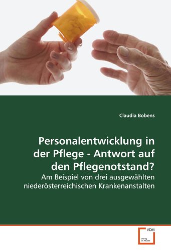 Personalentwicklung in der Pflege - Antwort auf den Pflegenotstand?: Am Beispiel von drei ausgewählten niederösterreichischen Krankenanstalten