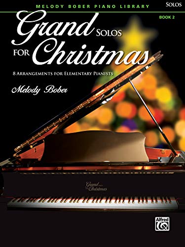 Grand Solos for Christmas, Book 2: 8 Arrangements for Elementary Pianists (Melody Bober Piano Library)