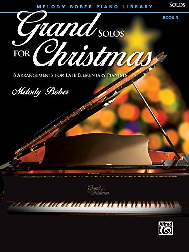 Grand Solos for Christmas, Book 3: 8 Arrangements for Late Elementary Pianists (Melody Bober Piano Library)