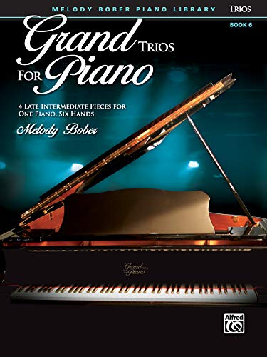 Grand Trios for Piano, Book 6: 4 Late Intermediate Pieces for One Piano, Six Hands (Melody Bober Piano Library, Band 6)