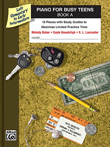 Piano for Busy Teens, Bk a: 12 Pieces with Study Guides to Maximize Limited Practice Time Piano for Busy Teens, Bk a: 12 Pieces with Study Guides to Maximize Limited Practice Time