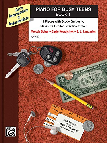 Piano for Busy Teens, Book 1: 12 Pieces with Study Guides to Maximize Limited Practice Time: 12 Pieces With Study Guides to Maximize Limited Practice Time Book 1