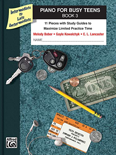 Piano for Busy Teens, Book 3: 11 Pieces with Study Guides to Maximize Limited Practice Time