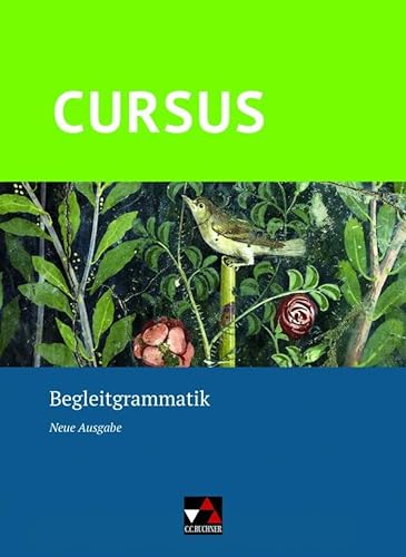 Cursus – Neue Ausgabe / Cursus – Neue Ausgabe Begleitgrammatik: Latein Gesamtschule, Gymnasium von Buchner, C.C. Verlag