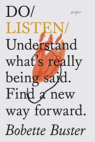 Do Listen: Understand What's Really Being Said. Find a New Way Forward.