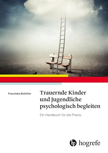 Trauernde Kinder und Jugendliche psychologisch begleiten: Ein Handbuch für die Praxis von Hogrefe AG