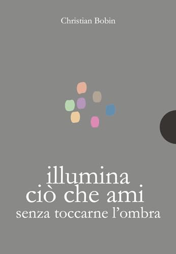 Illumina ciò che ami senza toccarne l'ombra (Piccole gigantesche cose) von AnimaMundi Edizioni