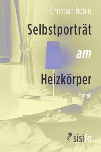 Selbstporträt am Heizkörper: Roman von Leipziger Literaturverlag
