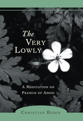 The Very Lowly: A Meditation on Francis of Assisi von New Seeds