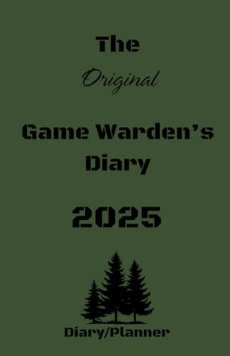 The Original Game Warden's 2025 Daily Diary: Custom made planner for the Game Warden by Law Enforcement for Law Enforcement. von Self Published