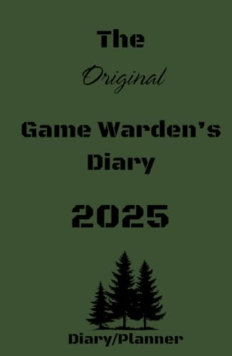 The Original Game Warden's 2025 Daily Diary: Yearly Planner for the Unique Position of the Game Warden. Created by Law Enforcement for Law Enforcement. von Self Published