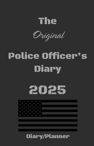 The Original Police Officer's 2025 Daily Diary: Customized to help Police Officers manage their daily activities. Created by Law Enforcement for Law Enforcement. von Self Published