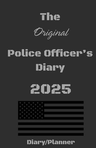 The Original Police Officer's 2025 Daily Diary: Customized to help Police Officers manage their daily activities. Created by Law Enforcement for Law Enforcement. von Self Published