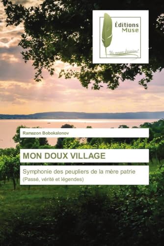MON DOUX VILLAGE: Symphonie des peupliers de la mère patrie (Passé, vérité et légendes) von Éditions Muse