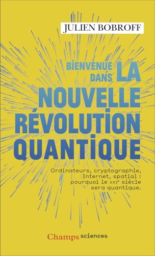 Bienvenue dans la nouvelle révolution quantique: Ordinateurs, cryptographie, Internet, spatial : pourquoi le XXIᵉ siècle sera quantique von FLAMMARION