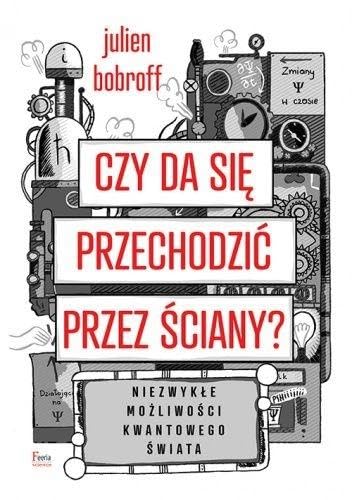 Czy da się przechodzić przez ściany?: Niezwykłe możliwości kwantowego świata