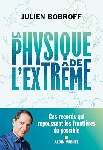 La Physique de l'extrême: Ces records qui repoussent les frontières du possible