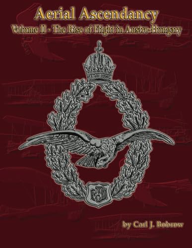 Aerial Ascendancy: Volume II – The Rise of Flight in Austria-Hungary von Aeronaut Books