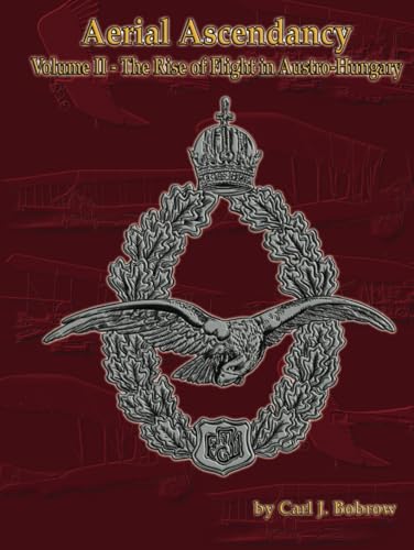 Aerial Ascendancy: Volume II – The Rise of Flight in Austria-Hungary von Aeronaut Books
