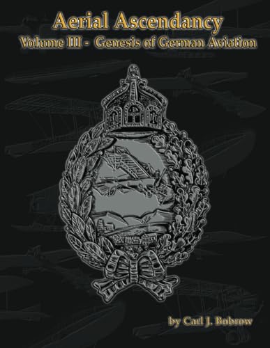 Aerial Ascendancy: Volume III – Genesis of German Aviation von Aeronaut Books