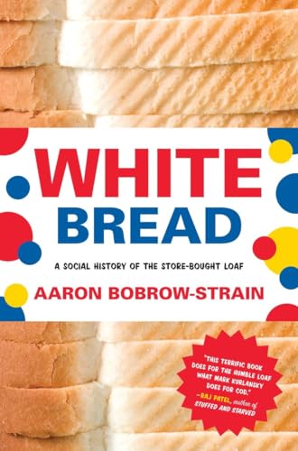 White Bread: A Social History of the Store-Bought Loaf von Beacon Press