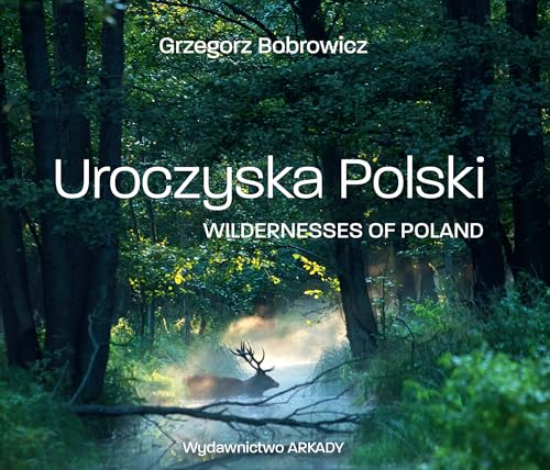 Uroczyska Polski: Wildernesses of Poland von Arkady
