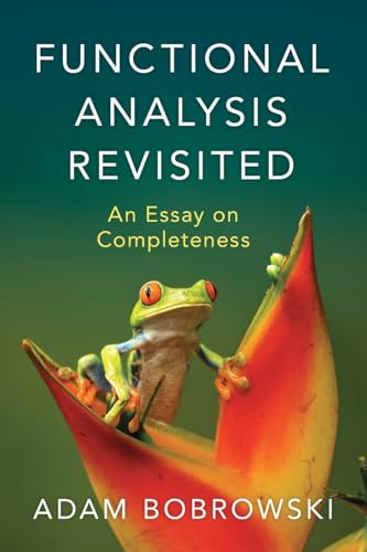 Functional Analysis Revisited: An Essay on Completeness von Cambridge University Press