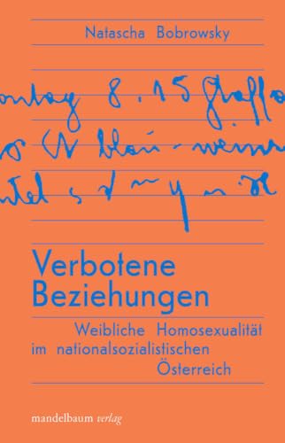 Verbotene Beziehungen: Weibliche Homosexualität im nationalsozialistischen Österreich Verbotene Beziehungen: Weibliche Homosexualität im nationalsozialistischen Österreich von Mandelbaum Verlag eG