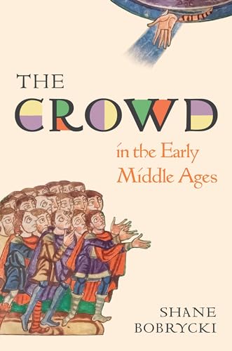 The Crowd in the Early Middle Ages (Histories of Economic Life, 1) von Princeton University Press
