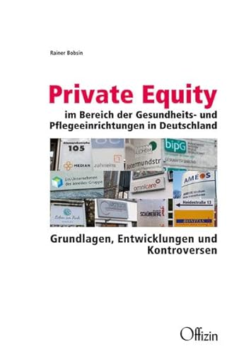 Private Equity im Bereich der Gesundheits- und Pflegeeinrichtungen in Deutschland: Grundlagen, Entwicklungen und Kontroversen von Offizin Hannover