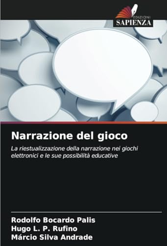 Narrazione del gioco: La riestualizzazione della narrazione nei giochi elettronici e le sue possibilità educative von Edizioni Sapienza