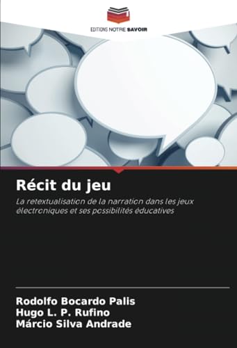 Récit du jeu: La retextualisation de la narration dans les jeux électroniques et ses possibilités éducatives von Editions Notre Savoir
