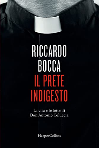 Il prete indigesto. La vita e le lotte di don Antonio Coluccia