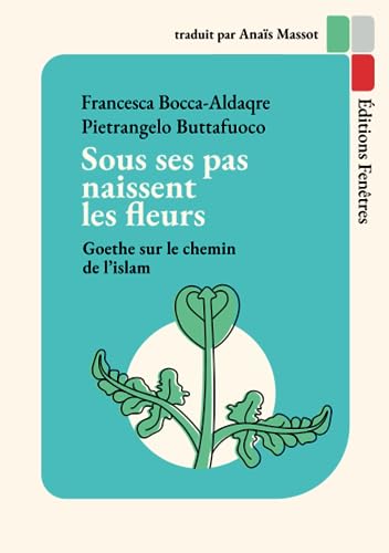 Sous ses pas naissent les fleurs: Goethe sur le chemin de l’islam von Éditions Fenêtres