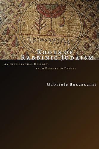 Roots of Rabbinic Judaism: An Intellectual History, from Ezekiel to Daniel