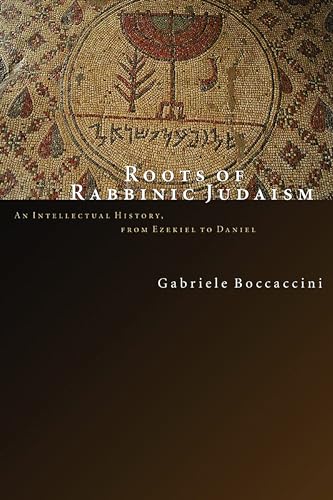 Roots of Rabbinic Judaism: An Intellectual History, from Ezekiel to Daniel