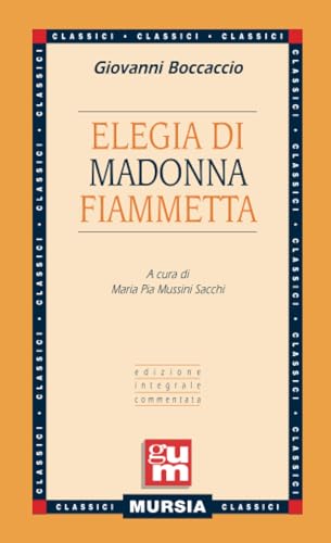 Elegia di madonna Fiammetta: Edizione integrale commentata (GUM - Grande Universale Mursia)