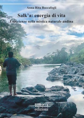 Salk'a: energia di vita. Esperienze nella mistica naturale andina (Saggi) von Biblion