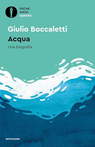 Acqua. Una biografia (Oscar saggi. Sapiens) von Mondadori