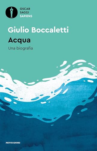 Acqua. Una biografia (Oscar saggi. Sapiens)